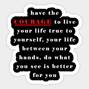 use your courage good Sticker